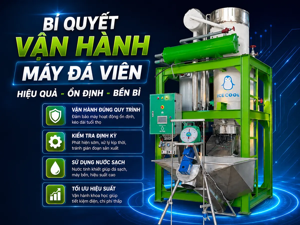 Bí quyết vận hành máy đá viên giúp cơ sở sản xuất tiết kiệm chi phí